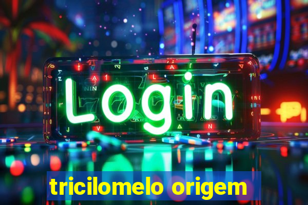 tricilomelo origem